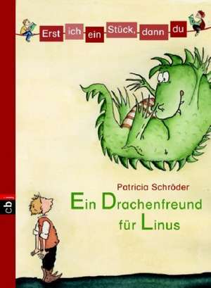 Erst ich ein Stück, dann du 01. Ein Drachenfreund für Linus de Patricia Schröder