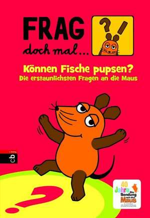 Frag doch mal ... die Maus! - Können Fische pupsen? de Sabine Dahm