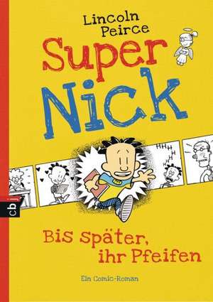 Super Nick 01 - Bis später, ihr Pfeifen! de Lincoln Peirce