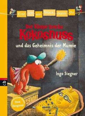 Erst ich ein Stück, dann du - Der kleine Drache Kokosnuss 13 und das Geheimnis der Mumie de Ingo Siegner