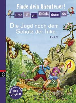 Erst ich ein Stück, dann du - Finde dein Abenteuer! - Die Jagd nach dem Schatz der Inka de Thilo