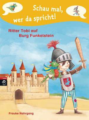 Schau mal, wer da spricht 02 - Ritter Tobi auf Burg Funkelstein - de Frauke Nahrgang