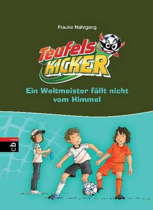 Die Teufelskicker 16 - Ein Weltmeister fällt nicht vom Himmel de Frauke Nahrgang