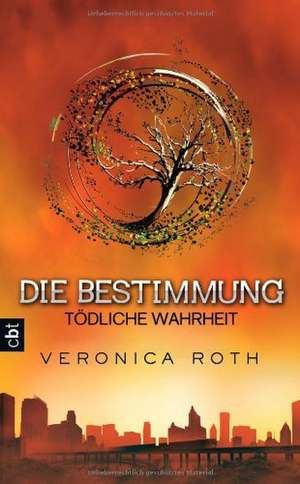 Die Bestimmung 02 - Tödliche Wahrheit de Veronica Roth