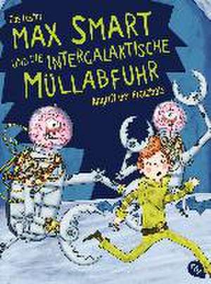 Max Smart und die intergalaktische Müllabfuhr - Angriff der Protzbots de Cas Lester