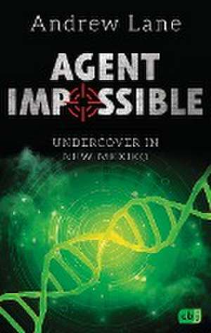 AGENT IMPOSSIBLE - Undercover in New Mexico de Andrew Lane