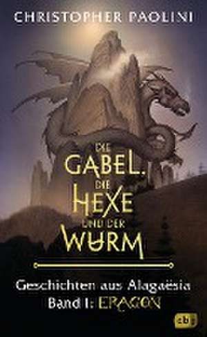 Die Gabel, die Hexe und der Wurm. Geschichten aus Alagaësia. Band 1: Eragon de Christopher Paolini