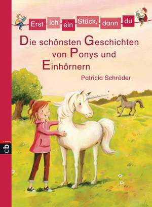 Erst ich ein Stück, dann du - Die schönsten Geschichten von Ponys und Einhörnern - de Patricia Schröder