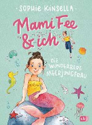 Mami Fee & ich - Die wunderbare Meerjungfrau de Sophie Kinsella