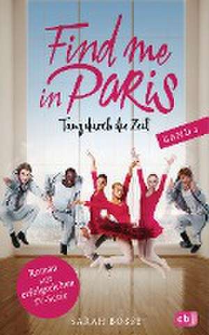 Find me in Paris - Tanz durch die Zeit (Band 2) de Sarah Bosse