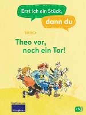 Erst ich ein Stück, dann du - Theo vor, noch ein Tor! de Thilo