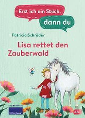 Erst ich ein Stück, dann du - Lisa rettet den Zauberwald de Patricia Schröder