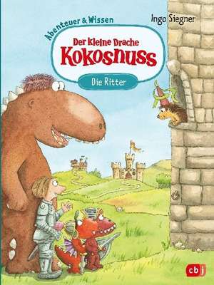 Der kleine Drache Kokosnuss - Abenteuer & Wissen - Die Ritter de Ingo Siegner