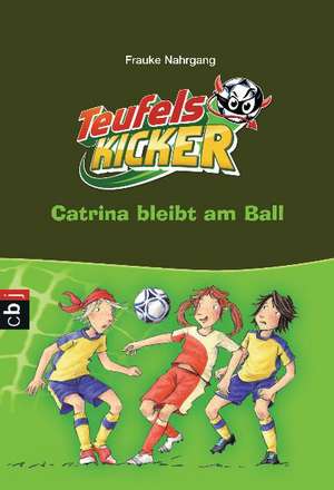 Die Teufelskicker 14 - Catrina bleibt am Ball de Frauke Nahrgang