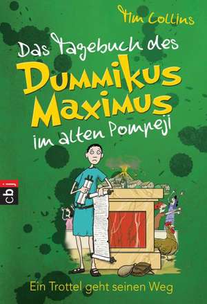 Das Tagebuch des Dummikus Maximus im alten Pompeji 03 - Ein Trottel geht seinen Weg de Tim Collins