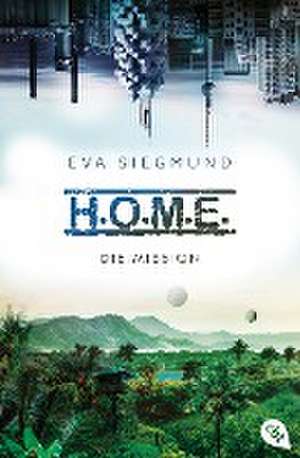 H.O.M.E. - Die Mission (Home) de Eva Siegmund