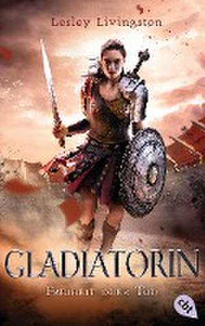 Gladiatorin - Freiheit oder Tod de Lesley Livingston