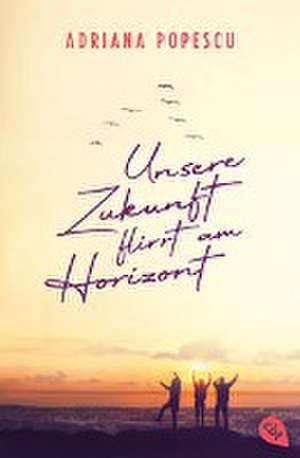 Unsere Zukunft flirrt am Horizont de Adriana Popescu