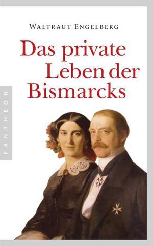 Das private Leben der Bismarcks de Waltraut Engelberg