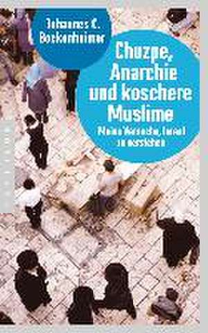 Chuzpe, Anarchie und koschere Muslime de Johannes C. Bockenheimer