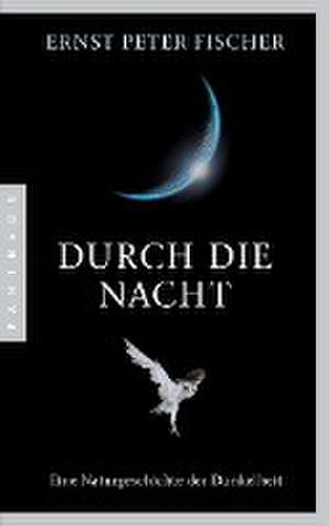 Durch die Nacht de Ernst Peter Fischer