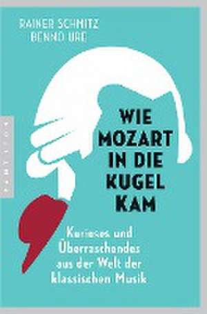 Wie Mozart in die Kugel kam de Rainer Schmitz