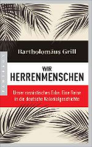 Wir Herrenmenschen de Bartholomäus Grill