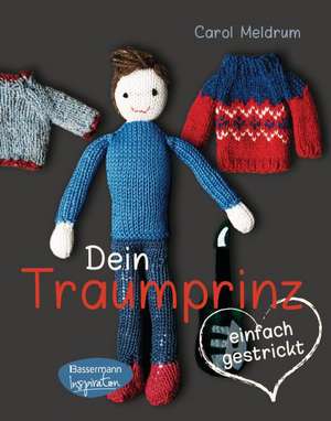 Dein Traumprinz - einfach gestrickt de Carol Meldrum