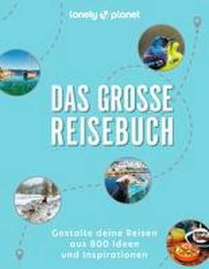 LONELY PLANET Bildband Das große Reisebuch de Lonely Planet