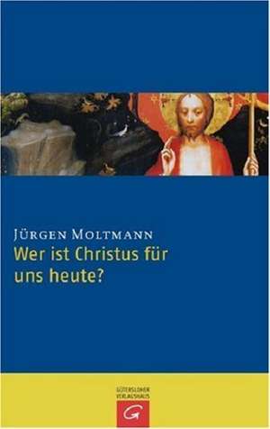 Wer ist Christus für uns heute? de Jürgen Moltmann