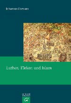 Luther, Türken und Islam de Johannes Ehmann