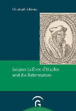 Jacques Lefèvre d'Etaples und die Reformation de Christoph Schönau