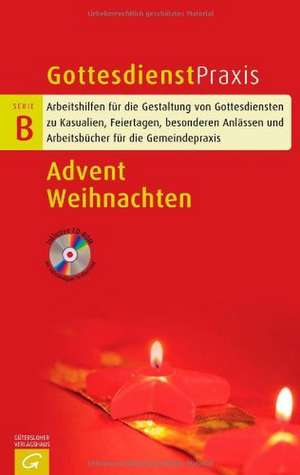 Gottesdienstpraxis Serie B. Advent - Weihnachten de Christian Schwarz