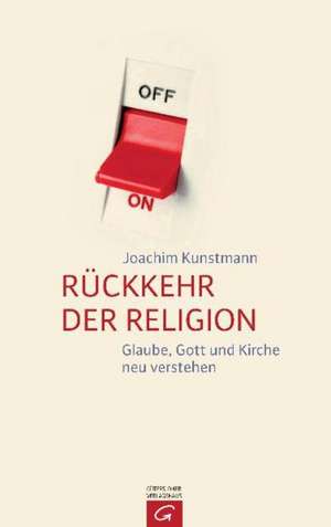 Rückkehr der Religion de Joachim Kunstmann