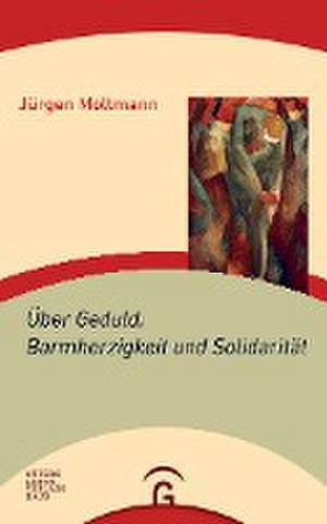 Über Geduld, Barmherzigkeit und Solidarität de Jürgen Moltmann