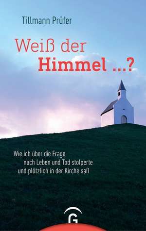 Weiß der Himmel ...? de Tillmann Prüfer