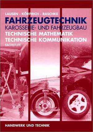 Fahrzeugtechnik, Karosserie- und Fahrzeugbau. Technische Mathematik. Technische Kommunikation de Gerd Lausen