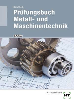 Prüfungsbuch Metall- und Maschinentechnik de Peter Schultheiß