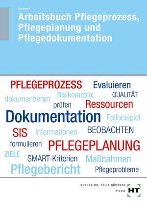 Arbeitsbuch Pflegeprozess, Pflegeplanung und Pflegedokumentation de Christine Schwerdt