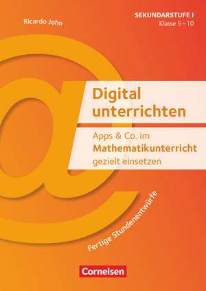 Apps & Co. im Mathematikunterricht gezielt einsetzen - Klasse 5-10 - Kopiervorlagen de Ricardo John