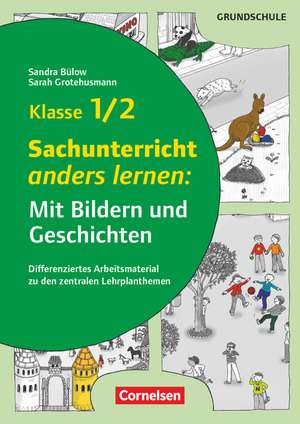 Klasse 1/2 - Sachunterricht anders lernen: Mit Bildern und Geschichten de Sandra Bülow