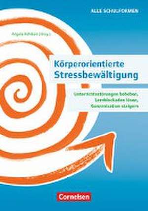 Körperorientierte Stressbewältigung - Unterrichtsstörungen beheben, Lernblockaden lösen, Konzentration steigern de Ulrike Loy