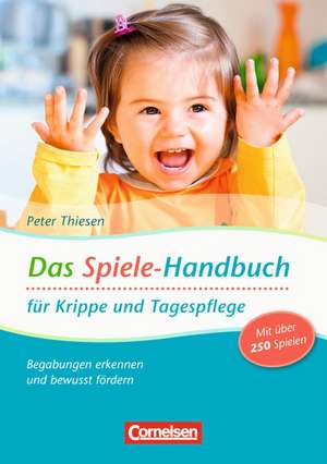 Das Spiele-Handbuch für Krippe und Tagespflege de Peter Thiesen