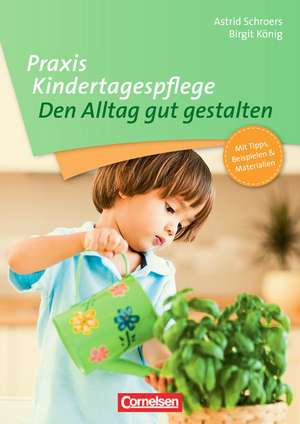 Praxis Kindertagespflege: Den Alltag gut gestalten de Birgit König