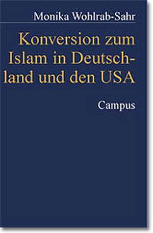 Konversion zum Islam in Deutschland und den USA de Monika Wohlrab-Sahr