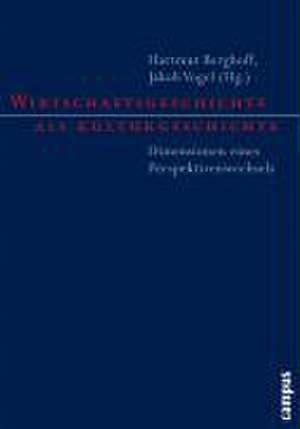 Wirtschaftsgeschichte als Kulturgeschichte de Hartmut Berghoff