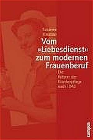 Vom »Liebesdienst« zum modernen Frauenberuf de Susanne Kreutzer