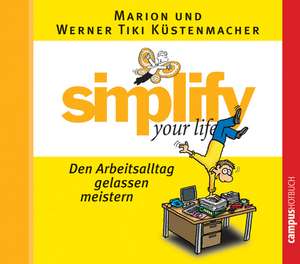 Simplify your life - Den Arbeitsalltag gelassen meistern. CD de Werner Tiki Küstenmacher