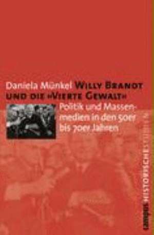 Willy Brandt und die »Vierte Gewalt« de Daniela Münkel