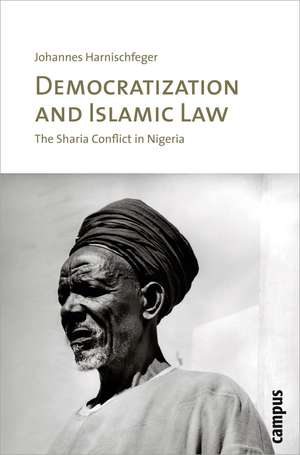 Democratization and Islamic Law: The Sharia Conflict in Nigeria de Johannes Harnischfeger